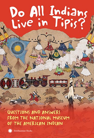 Book cover image for Do All Indians Live in Tipis? featuring tipis, a train, buffalo and riders on horseback